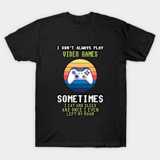 I Don't Always Play Video Games Funny Video Game Teen Boys T-Shirt T-Shirt